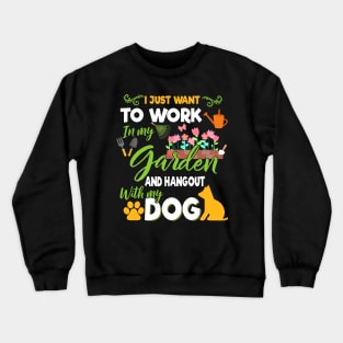I Just Want To Work In My Garden And Hangout With Dogs Crewneck Sweatshirt